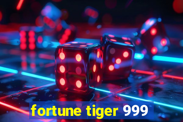 fortune tiger 999